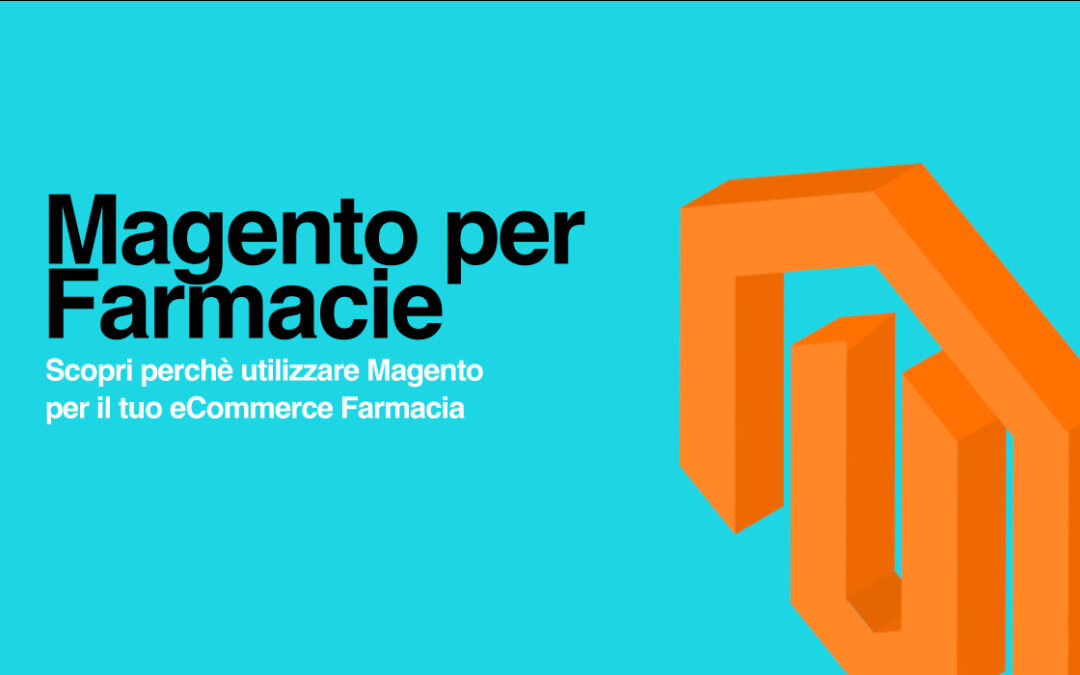 Perché Sviluppare un E-commerce Farmacia con Magento: Il Miglior Strumento per il Settore Farmaceutico Online